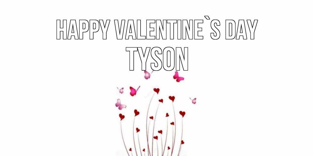 Greetings card с именем, Tyson Happy Valentine`s Day валентинку подписать онлайн на день всех влюбленных Greetings with text for free download 